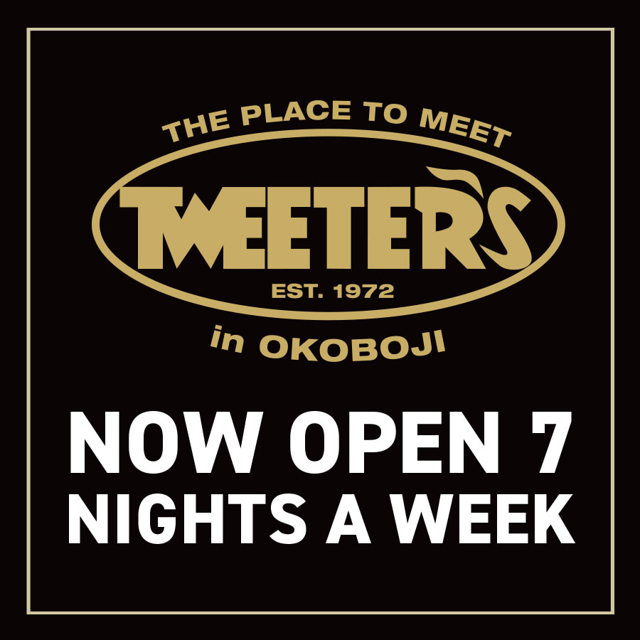 Tweeters open 7 nights a week!